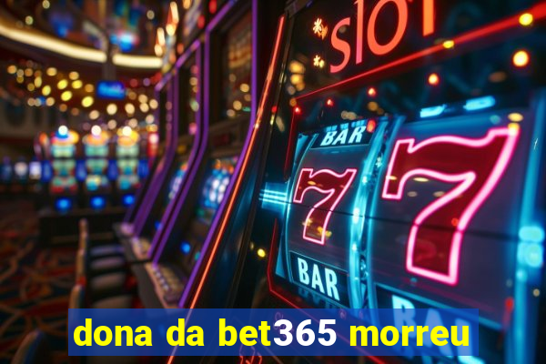 dona da bet365 morreu